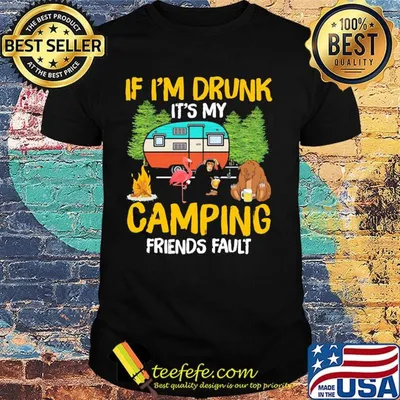 Flamingo bear monkey if I'm drunk it's my camping friends fault shirt