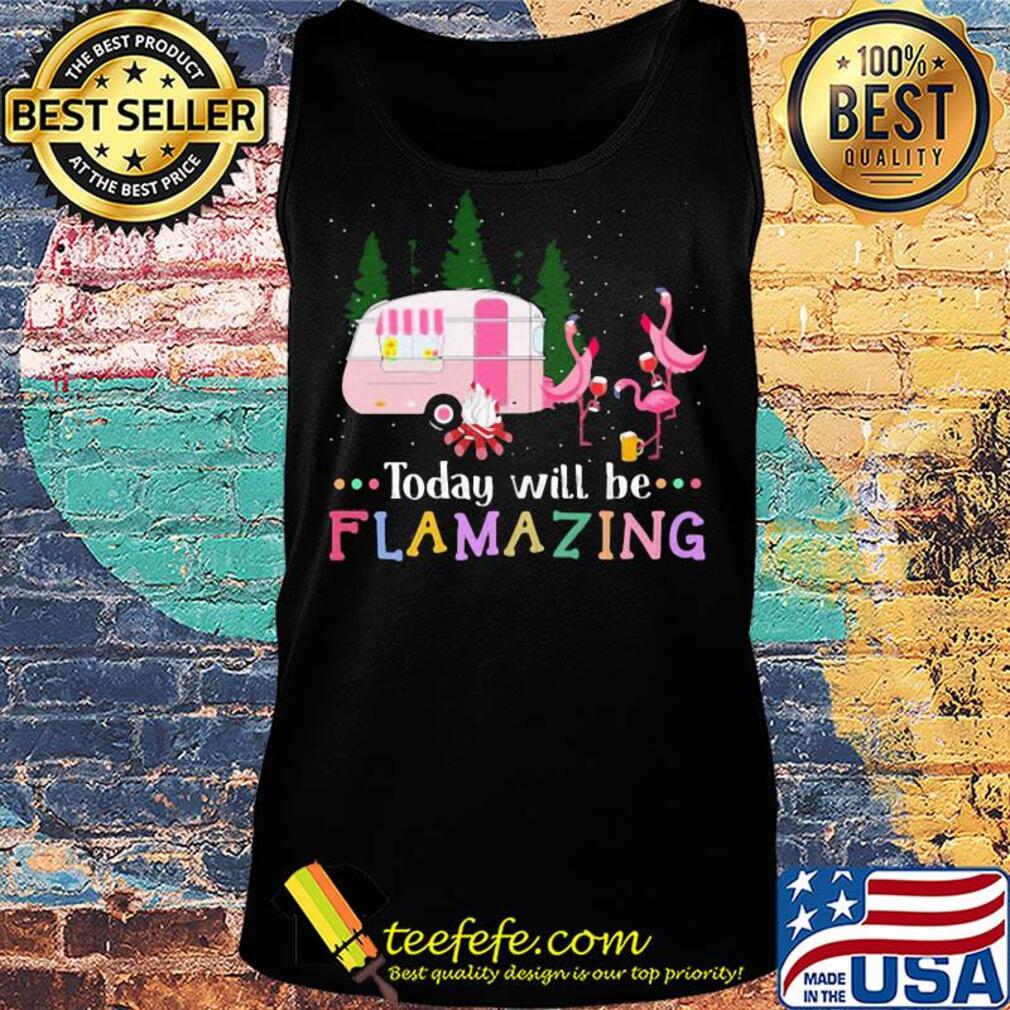 Flamingo today will be flamazing camping s Tank top Flamingo today will be flamazing camping s Tank top