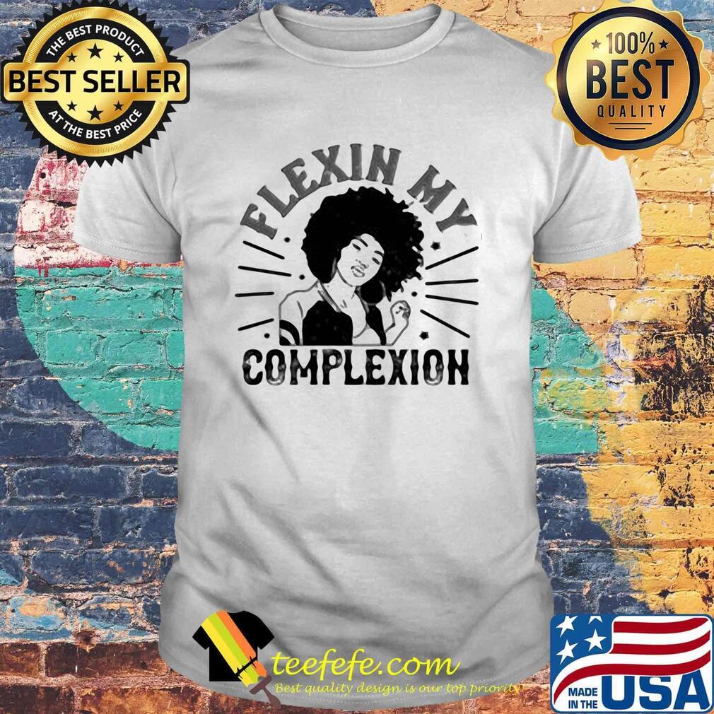 Flexin my complexion meaning shirt