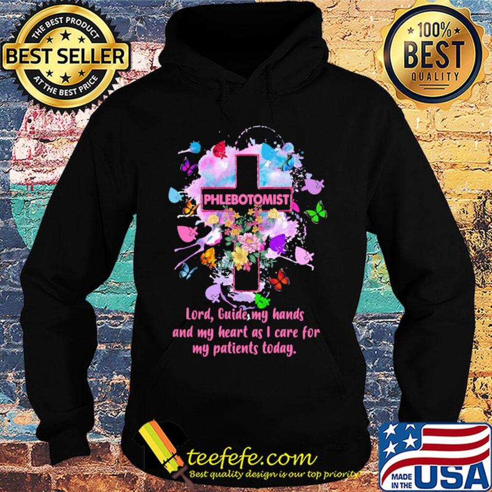 Flower butterfly phlebotomist lord guide my hands and my heart as I care for my patients today s Hoodie Flower butterfly phlebotomist lord guide my hands and my heart as I care for my patients today s Hoodie