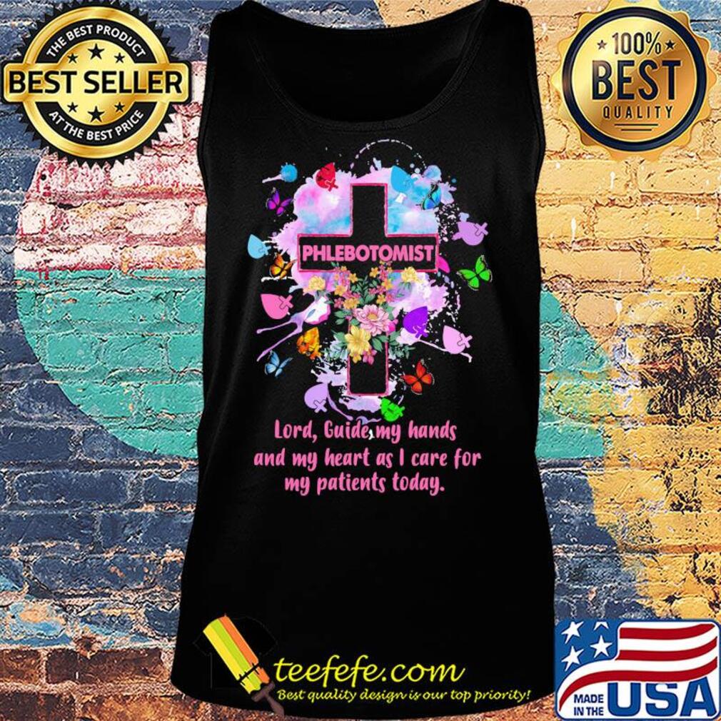 Flower butterfly phlebotomist lord guide my hands and my heart as I care for my patients today s Tank top Flower butterfly phlebotomist lord guide my hands and my heart as I care for my patients today s Tank top