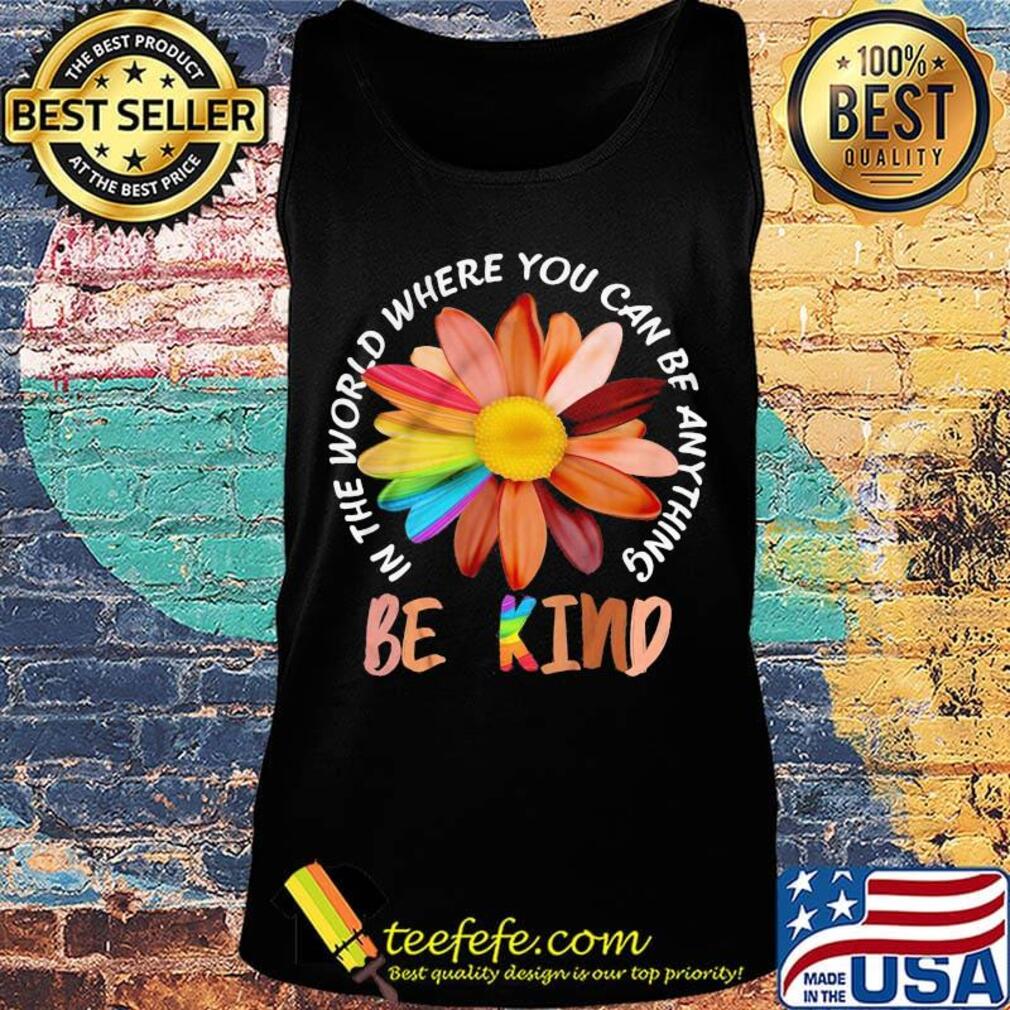 Flower lgbt in the world where you can be anything be kind black lives matter s Tank top Flower lgbt in the world where you can be anything be kind black lives matter s Tank top