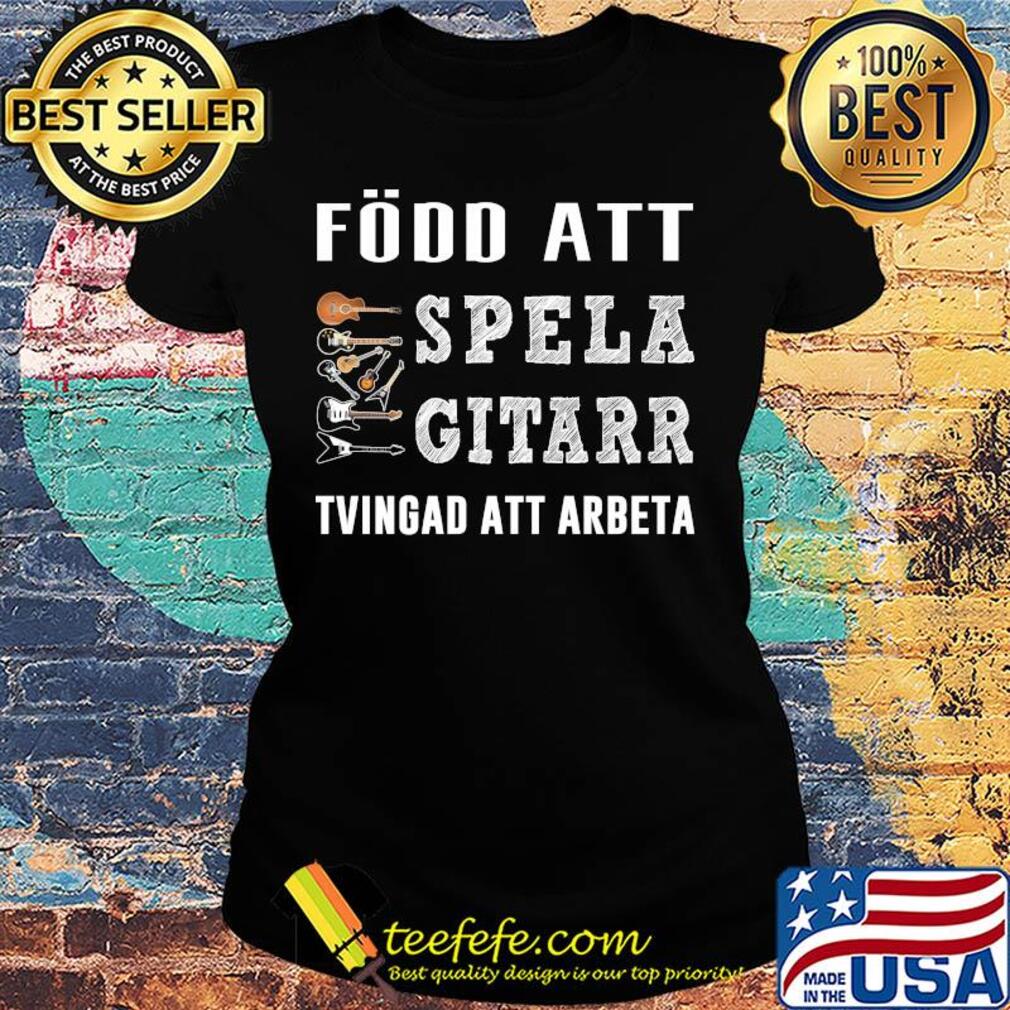 Fodo att spela gitarr tvingad att arbeta s Ladies tee Fodo att spela gitarr tvingad att arbeta s Ladies tee