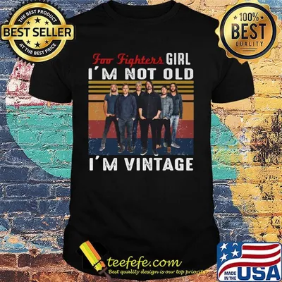 Foo fighters girl i'm not old i'm vintage retro shirt