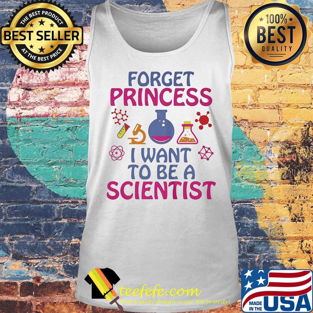 Forget princess I want to be a scientist s Tank top Forget princess I want to be a scientist s Tank top