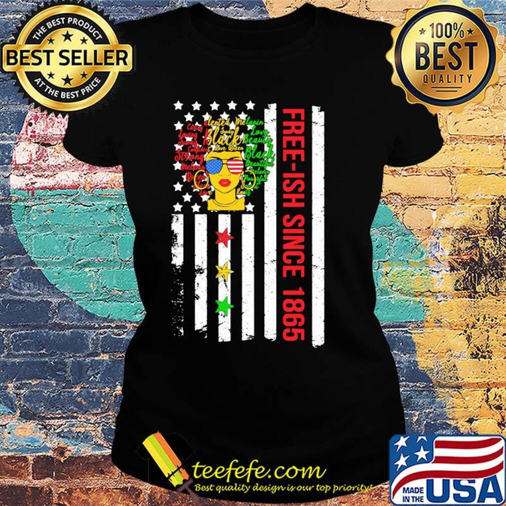 Free-ish since 1864 black melanin American flag veteran Independence day s Ladies tee Free-ish since 1864 black melanin American flag veteran Independence day s Ladies tee