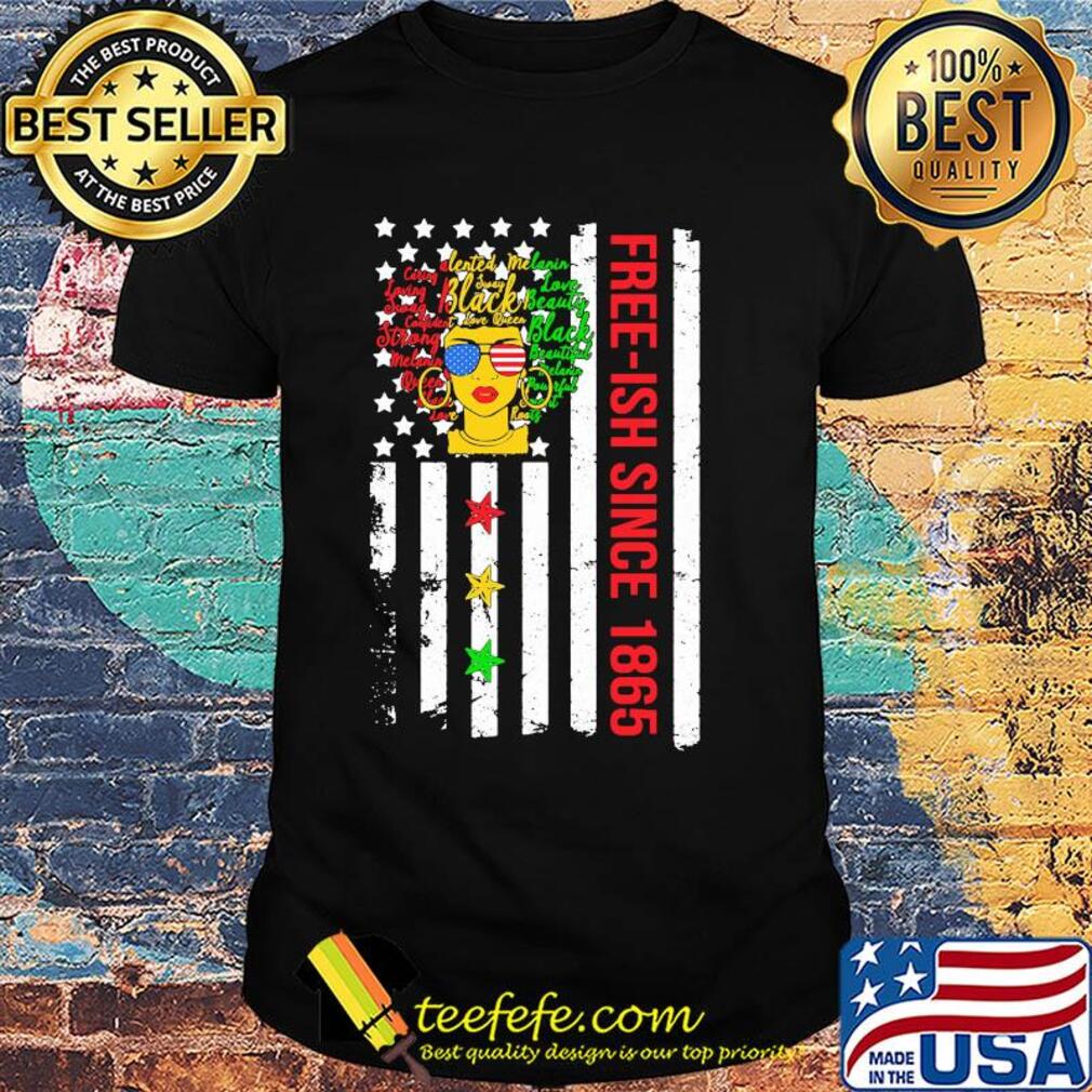 Free-ish since 1864 black melanin American flag veteran Independence day shirt Free-ish since 1864 black melanin American flag veteran Independence day shirt