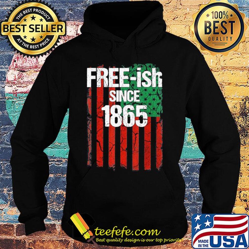 Free-ish since 1865 american flag independence day s Hoodie Free-ish since 1865 american flag independence day s Hoodie