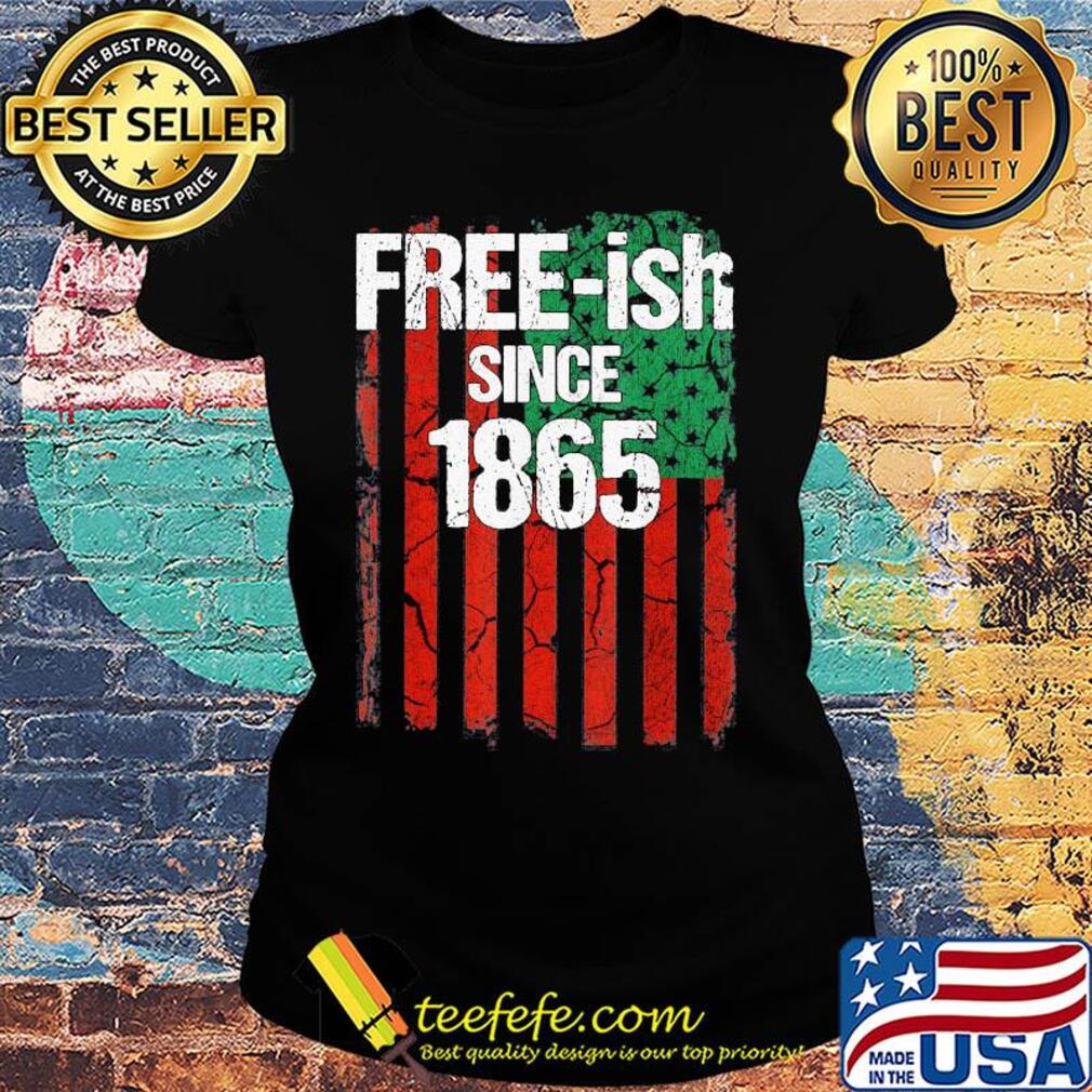 Free-ish since 1865 american flag independence day s Ladies tee Free-ish since 1865 american flag independence day s Ladies tee