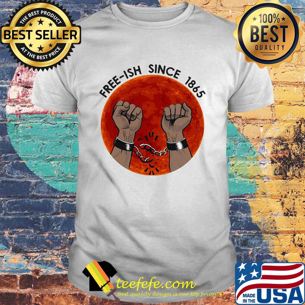 Free-ish since 1865 juneteenth day shirt