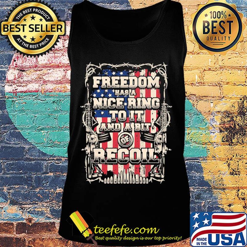 Freedom has a nice ring to it and a bit of recoil American flag veteran Independence day s Tank top Freedom has a nice ring to it and a bit of recoil American flag veteran Independence day s Tank top
