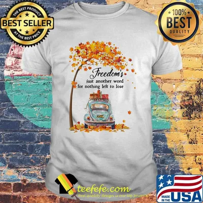 Freedom's Just Another Word For Nothing Left To Lose Car Maple Tree Shirt