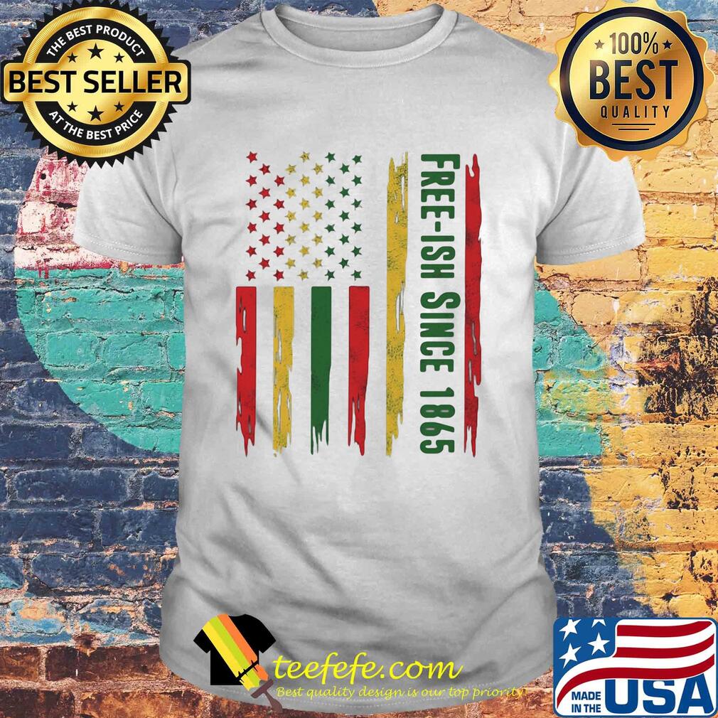 Freeish since 1865 juneteenth american flag independence day shirt Freeish since 1865 juneteenth american flag independence day shirt