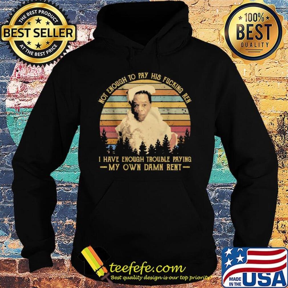 Friday after next john witherspoon not enough to pay his fucking ren i have enough trouble paying my own damn rent vintage retro s Hoodie Friday after next john witherspoon not enough to pay his fucking ren i have enough trouble paying my own damn rent vintage retro s Hoodie