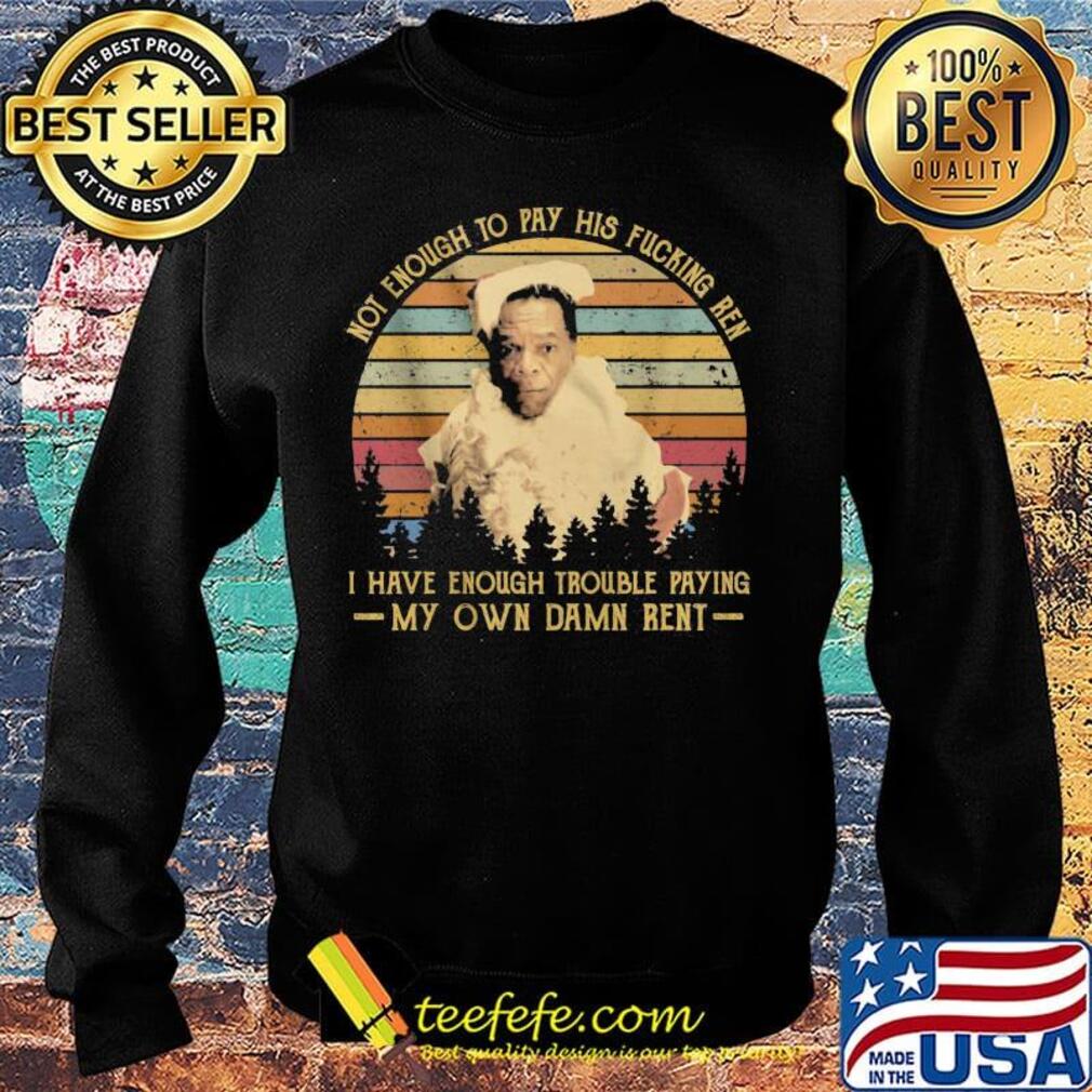Friday after next john witherspoon not enough to pay his fucking ren i have enough trouble paying my own damn rent vintage retro s Sweater Friday after next john witherspoon not enough to pay his fucking ren i have enough trouble paying my own damn rent vintage retro s Sweater