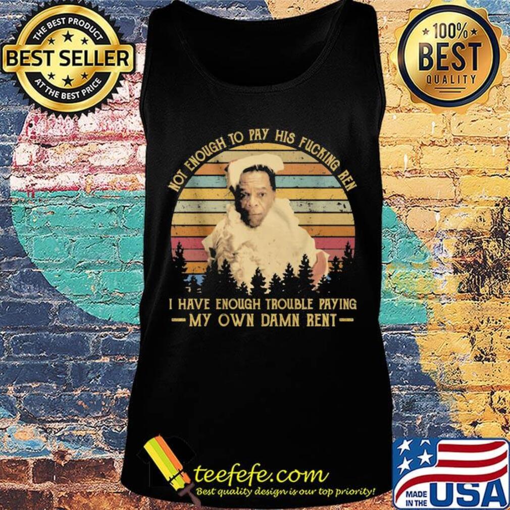 Friday after next john witherspoon not enough to pay his fucking ren i have enough trouble paying my own damn rent vintage retro s Tank top Friday after next john witherspoon not enough to pay his fucking ren i have enough trouble paying my own damn rent vintage retro s Tank top