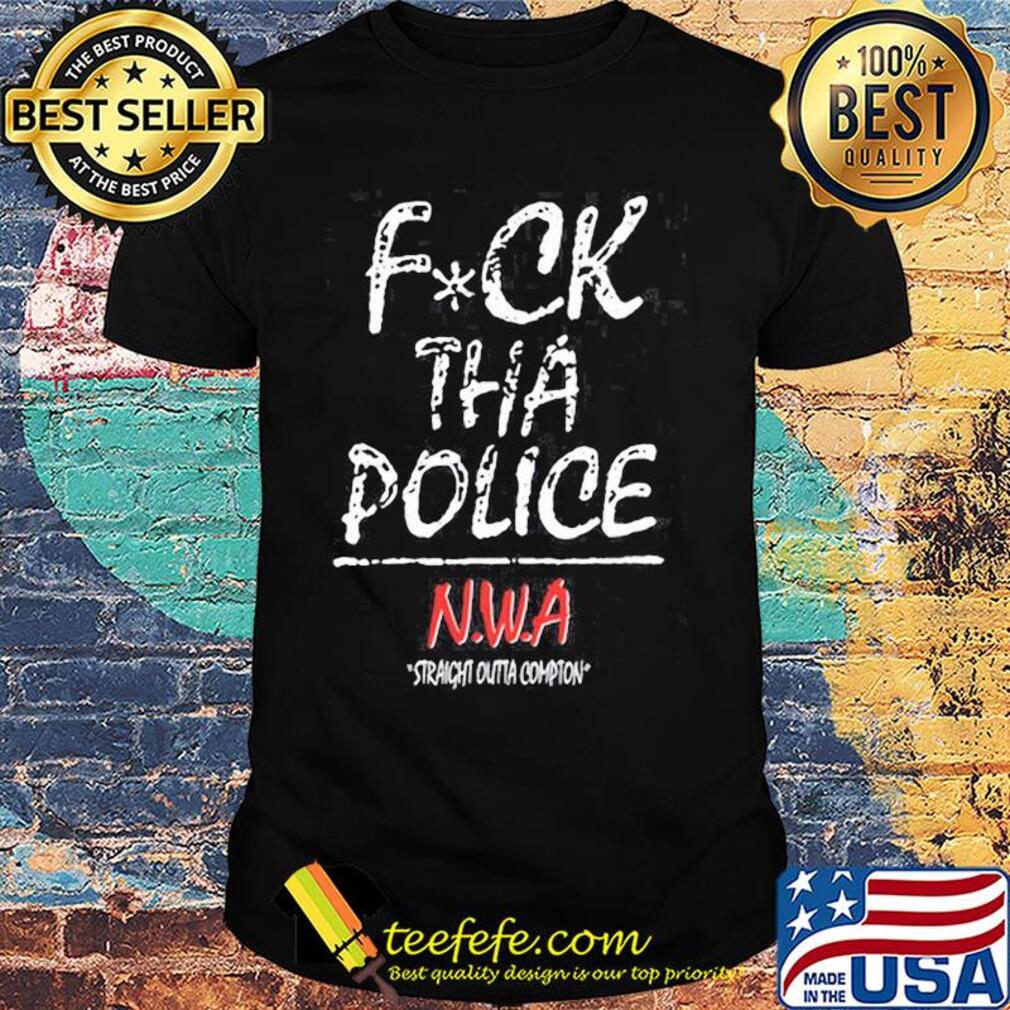 Fuck THA police nwa straight outta compton shirt