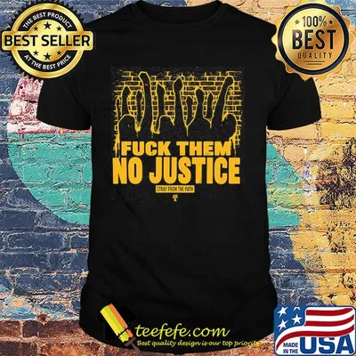 Fuck them no justice stray from the path shirt
