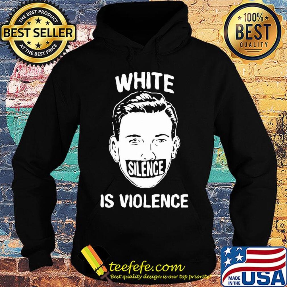 Funny white silence is violence s Hoodie Funny white silence is violence s Hoodie