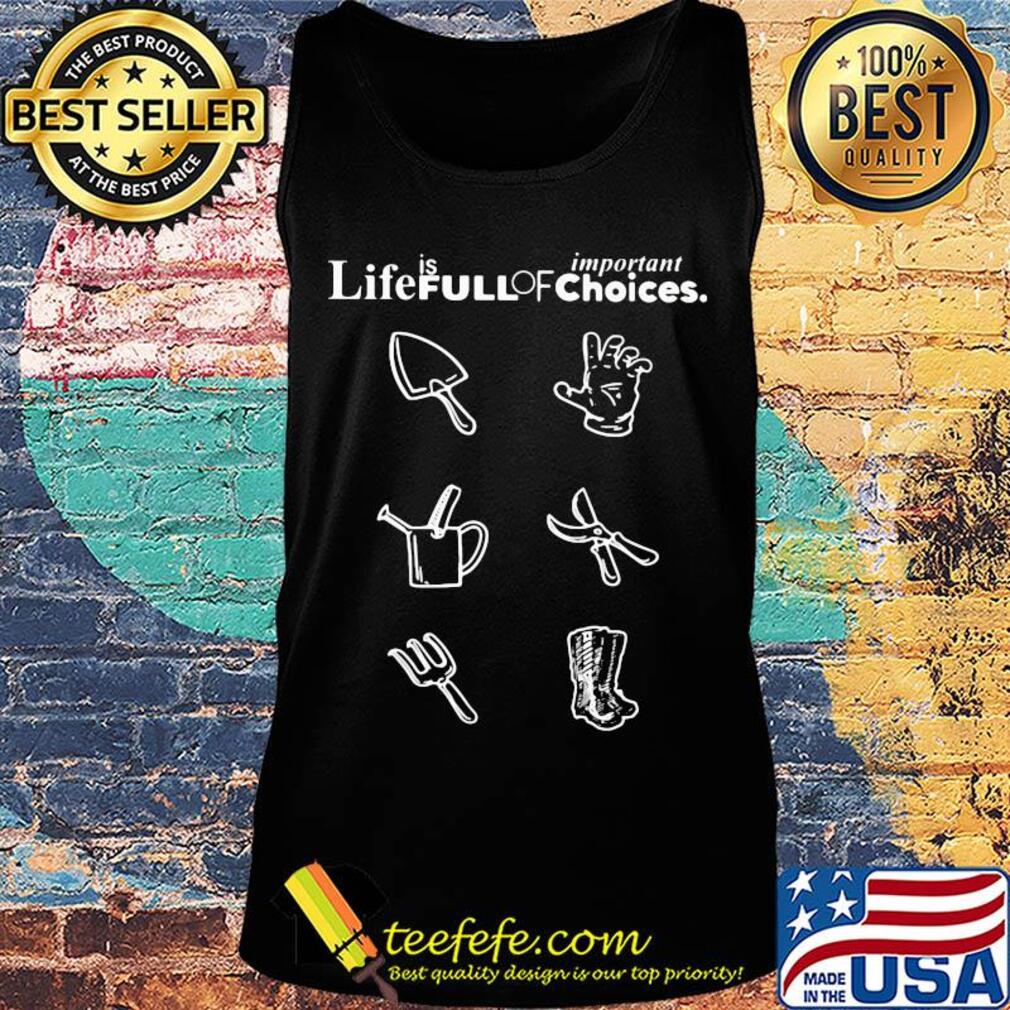 Garden life is full of important choices s Tank top Garden life is full of important choices s Tank top