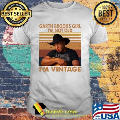 Garth brooks girl i'm not old i'm vintage retro shirt