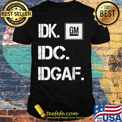 General motors idk idc idgaf logo shirt