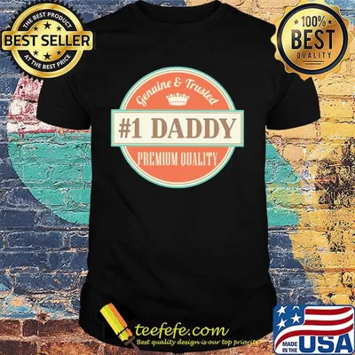Genuine and trusted 1 daddy premium quality happy father's day shirt