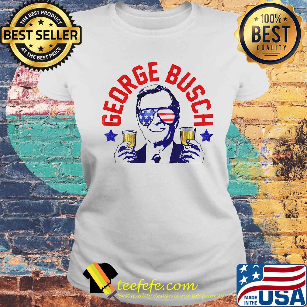 George busch drink beer funny us president 4th of july party independence day s Laides tee George busch drink beer funny us president 4th of july party independence day s Laides tee