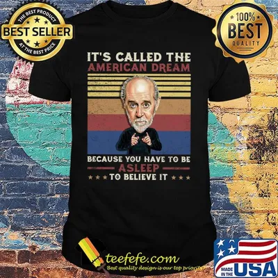 George carlin it's called the american dream because you have to be asleep to believe it vintage retro shirt