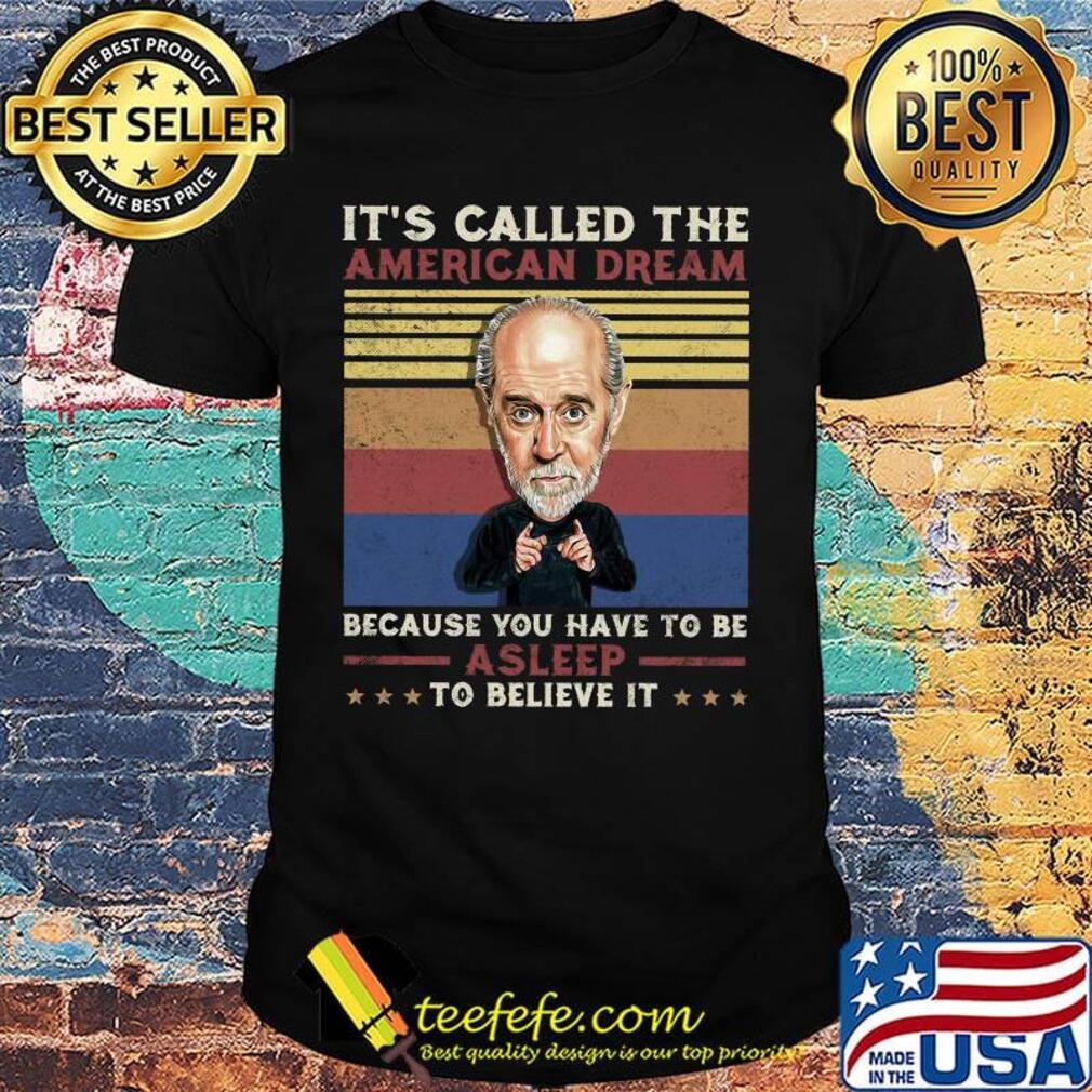 George carlin it's called the american dream because you have to be asleep to believe it vintage retro shirt