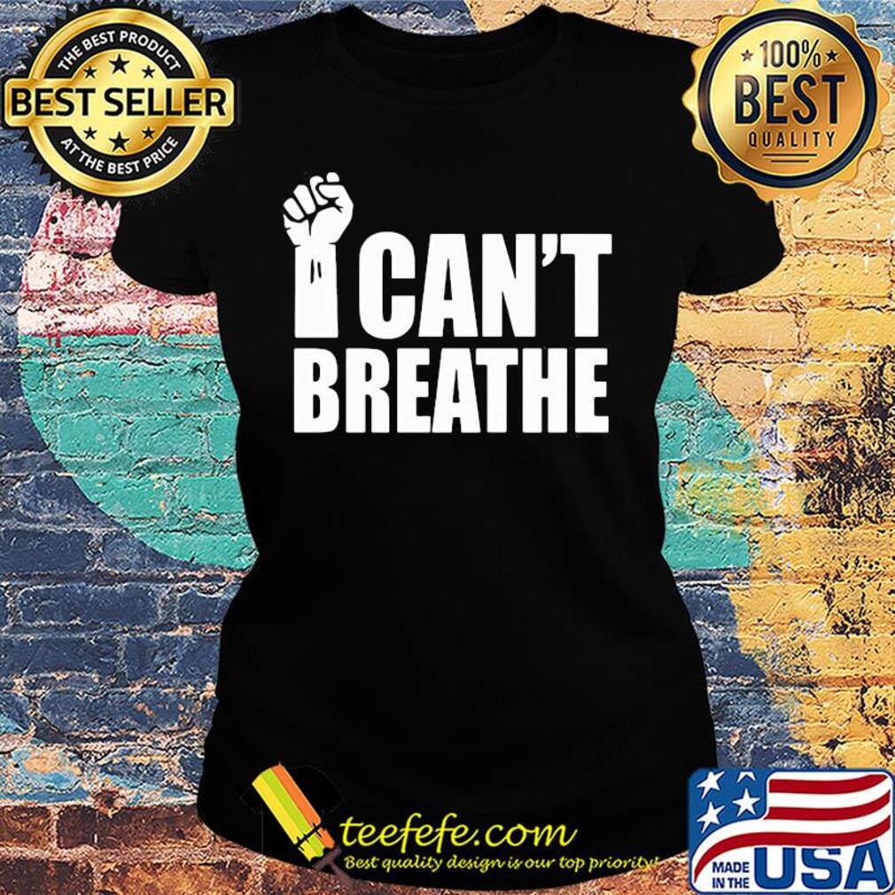 George floyd I can't breathe fist 2020 s Ladies tee George floyd I can't breathe fist 2020 s Ladies tee