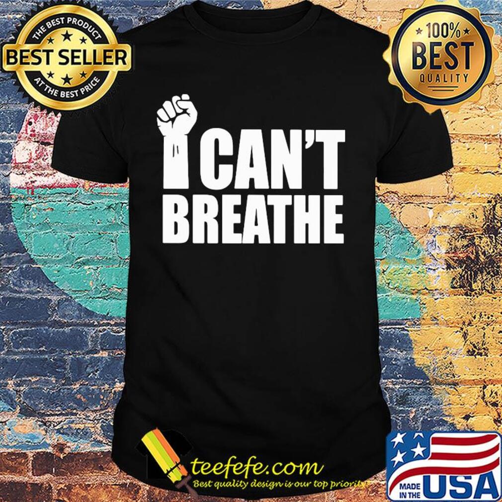 George floyd i can't breathe fist shirt