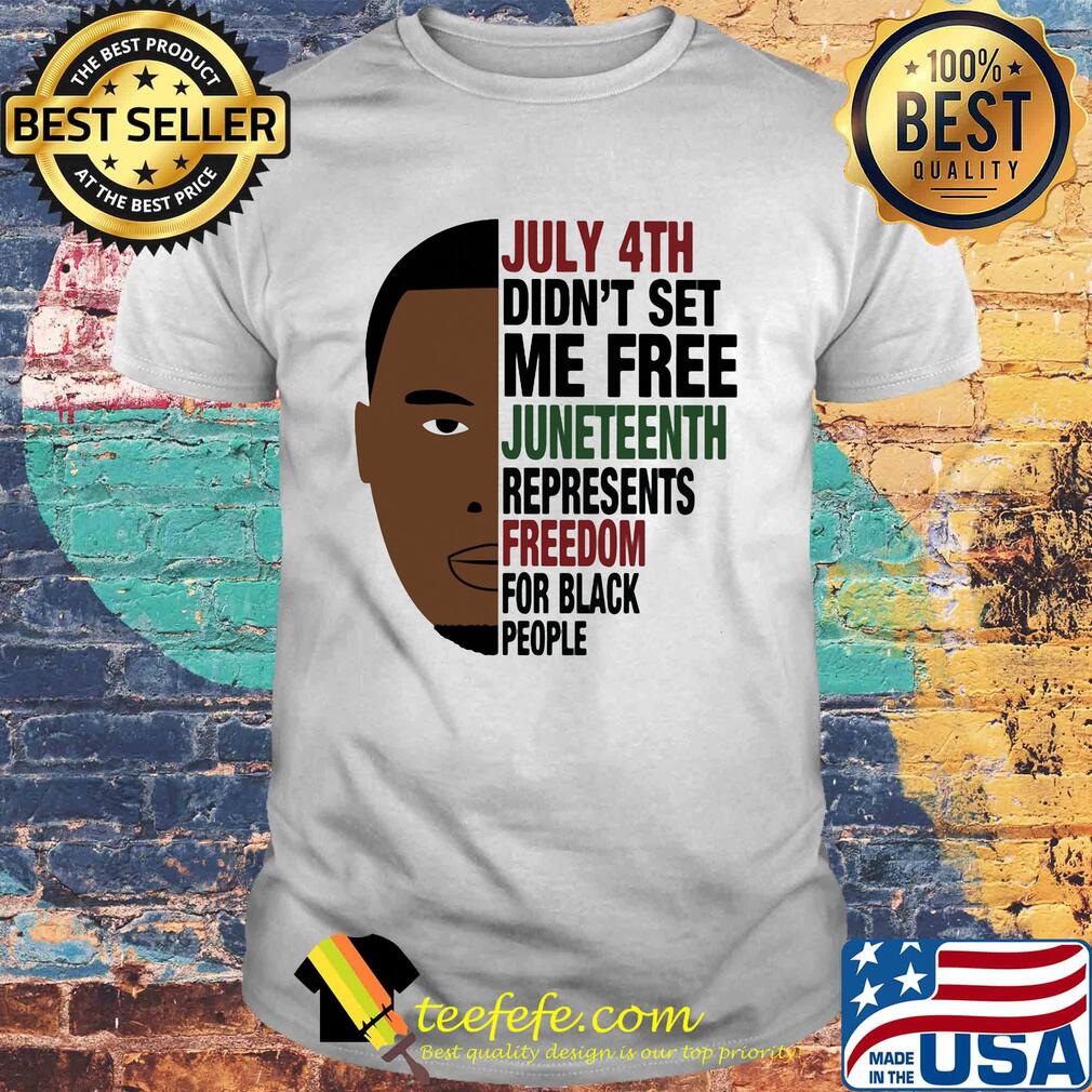 George floyd july 4th didn't set me free juneteenth represents freedom for black people shirt