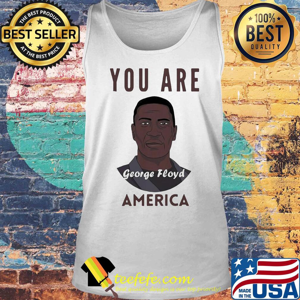 George floyd you are america art s Tank top George floyd you are america art s Tank top