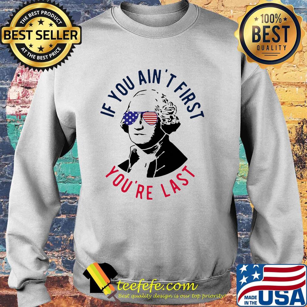 George sloshington if you ain't first you're last american flag independence day s Sweater George sloshington if you ain't first you're last american flag independence day s Sweater
