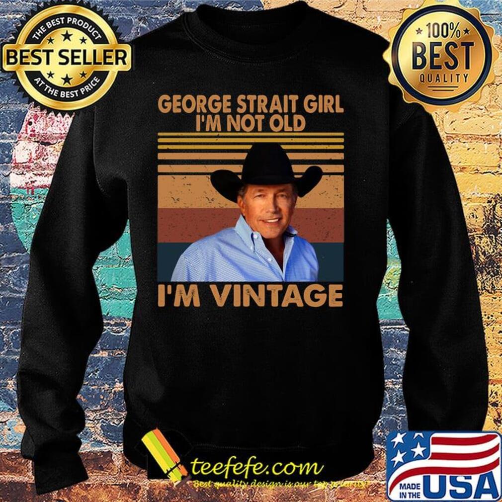 George strait girl i'm not old i'm vintage retro s Sweater George strait girl i'm not old i'm vintage retro s Sweater