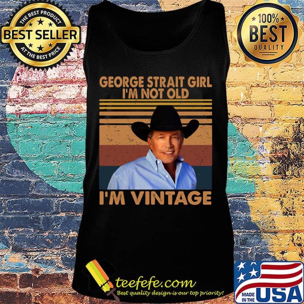 George strait girl i'm not old i'm vintage retro s Tank top George strait girl i'm not old i'm vintage retro s Tank top