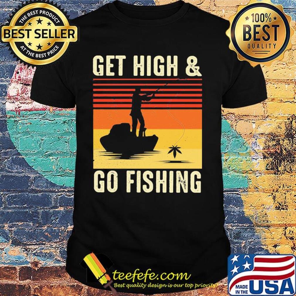 Get High And Go Fishing Vintage Retro Shirt