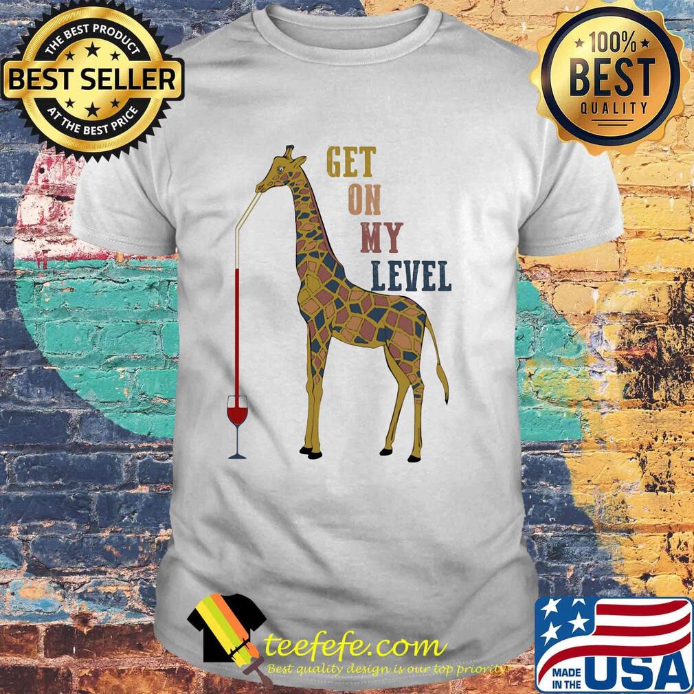 Giraffe drink wine get on my level shirt