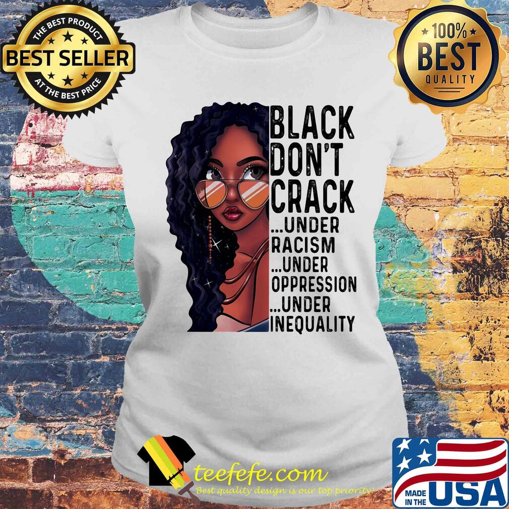 Girl black don't crack under racism under oppression under inequality s Laides tee Girl black don't crack under racism under oppression under inequality s Laides tee