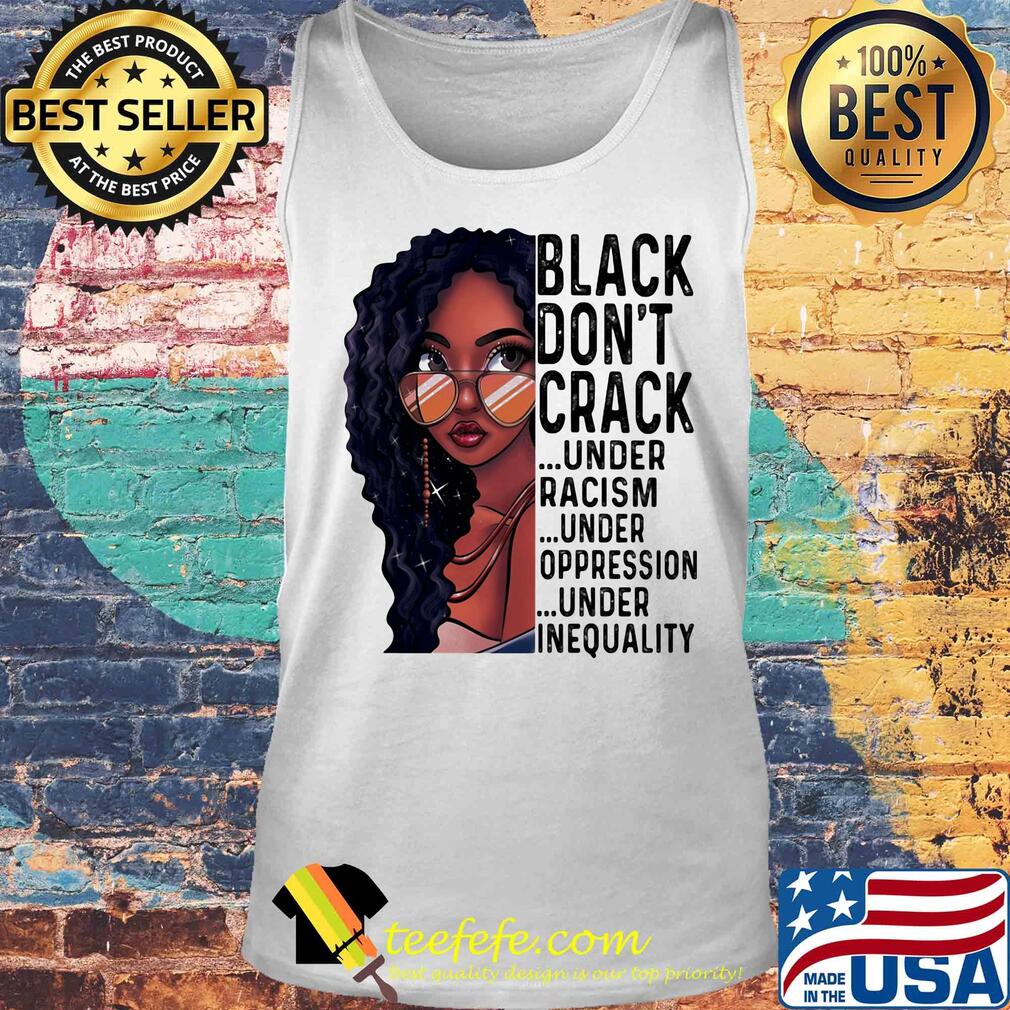 Girl black don't crack under racism under oppression under inequality s Tank top Girl black don't crack under racism under oppression under inequality s Tank top