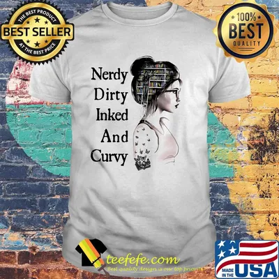 Girl book nerdy dirty inked and curvy shirt