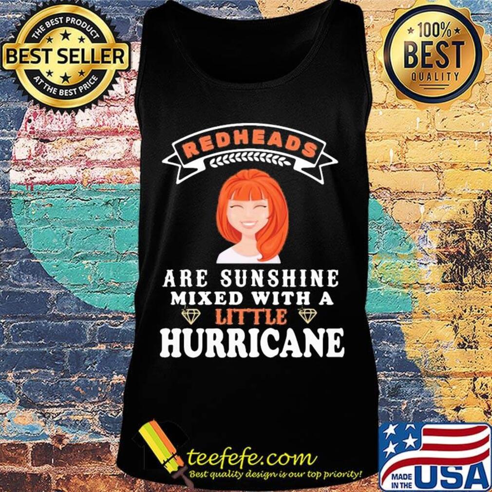 Girl redheads are sunshine mixed with a little hurricane s Tank top Girl redheads are sunshine mixed with a little hurricane s Tank top