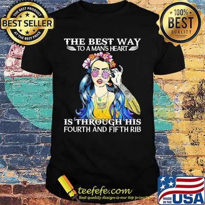 Girl tattoos the best way to a man's heart is through his fourth and fifth rib shirt