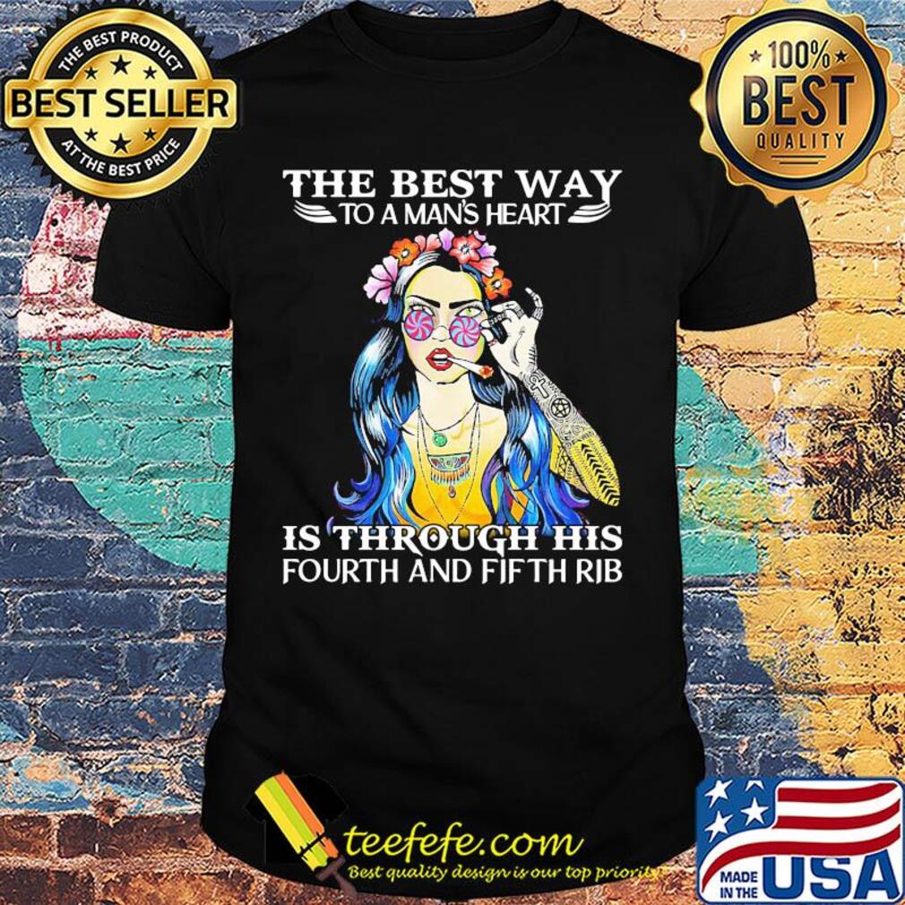 Girl tattoos the best way to a man's heart is through his fourth and fifth rib shirt