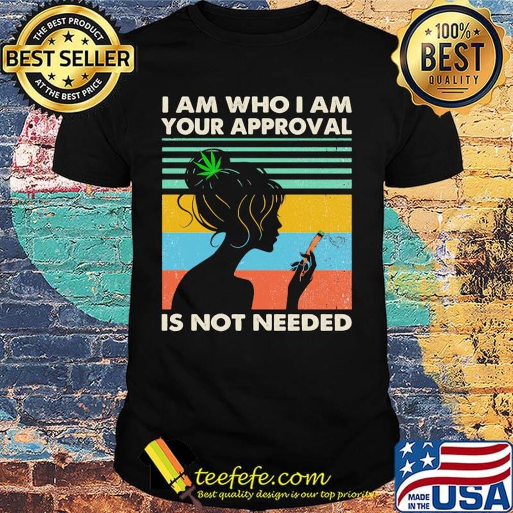 Girl weed i am who i am your approval is not needed vintage retro shirt