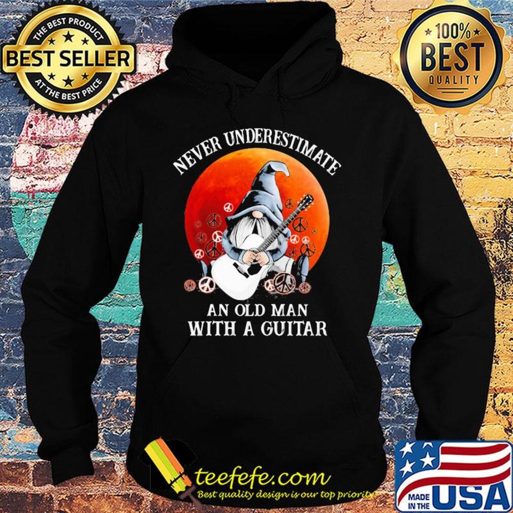 Gnomes never underestimate an old man with a guitar s Hoodie Gnomes never underestimate an old man with a guitar s Hoodie