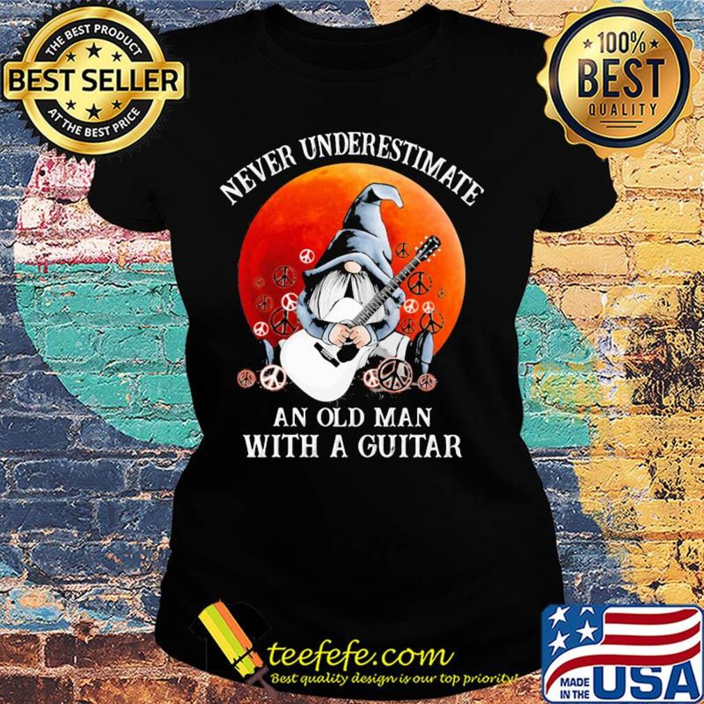 Gnomes never underestimate an old man with a guitar s Ladies tee Gnomes never underestimate an old man with a guitar s Ladies tee