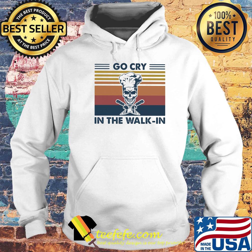 Go cry in the walk-in skull vintage retro s Hoodie Go cry in the walk-in skull vintage retro s Hoodie