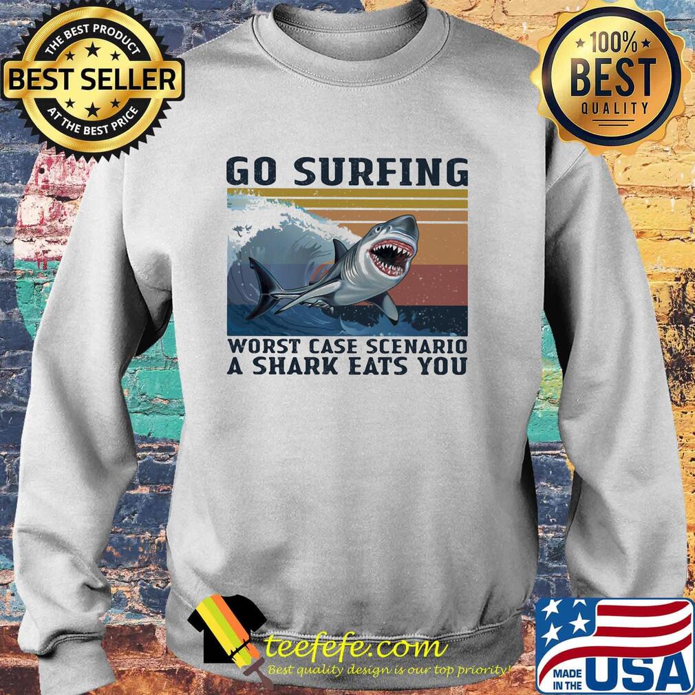 Go surfing worst case scenario a shark eats you vintage retro s Sweater Go surfing worst case scenario a shark eats you vintage retro s Sweater